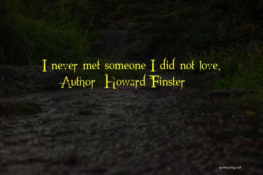 Howard Finster Quotes: I Never Met Someone I Did Not Love.