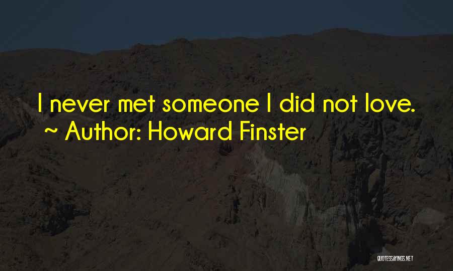 Howard Finster Quotes: I Never Met Someone I Did Not Love.