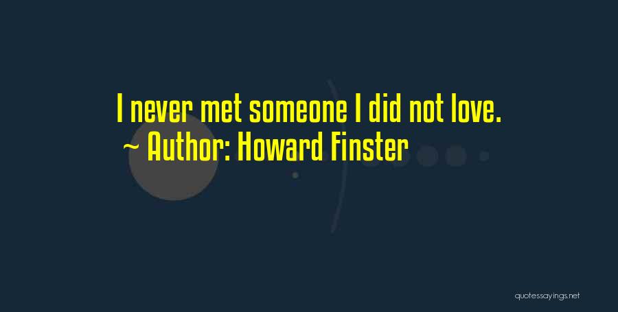 Howard Finster Quotes: I Never Met Someone I Did Not Love.