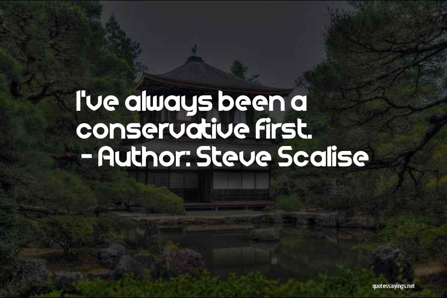 Steve Scalise Quotes: I've Always Been A Conservative First.