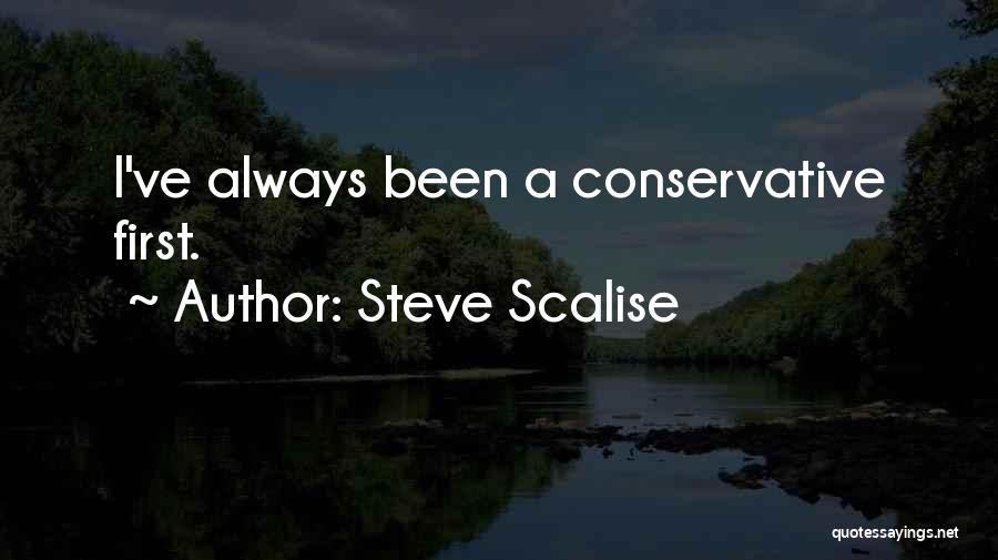 Steve Scalise Quotes: I've Always Been A Conservative First.