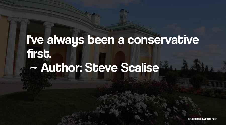 Steve Scalise Quotes: I've Always Been A Conservative First.