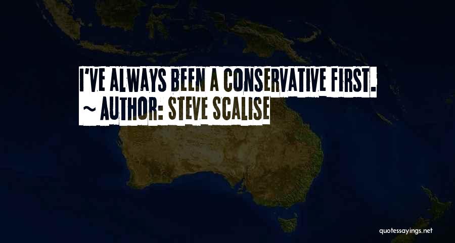 Steve Scalise Quotes: I've Always Been A Conservative First.
