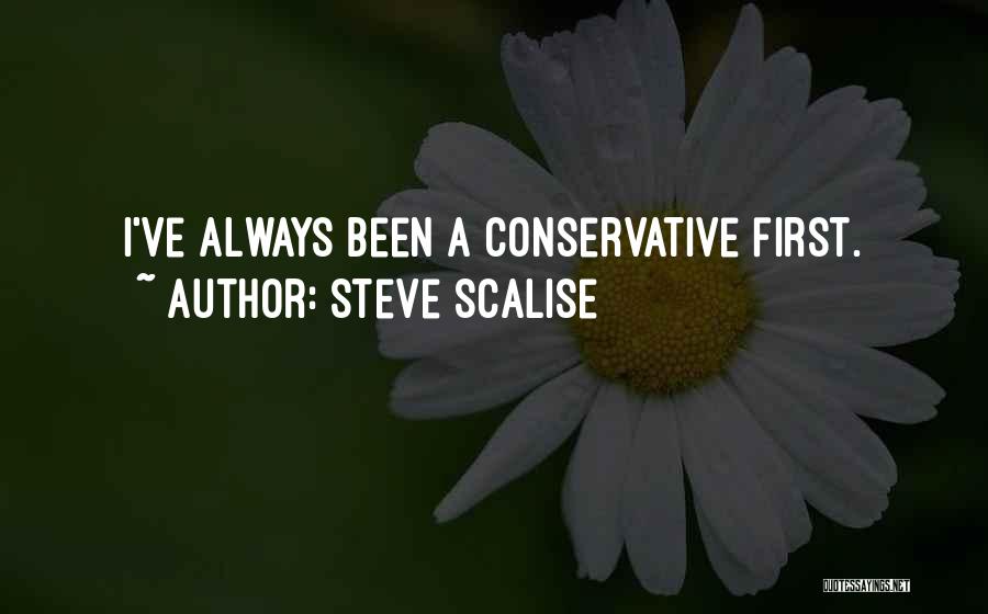 Steve Scalise Quotes: I've Always Been A Conservative First.