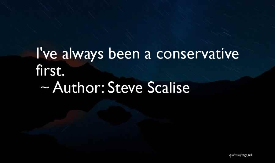 Steve Scalise Quotes: I've Always Been A Conservative First.