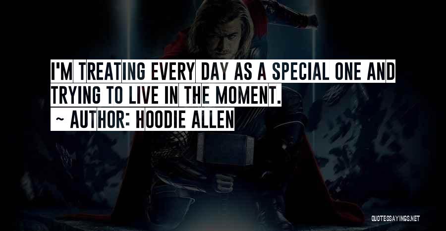 Hoodie Allen Quotes: I'm Treating Every Day As A Special One And Trying To Live In The Moment.