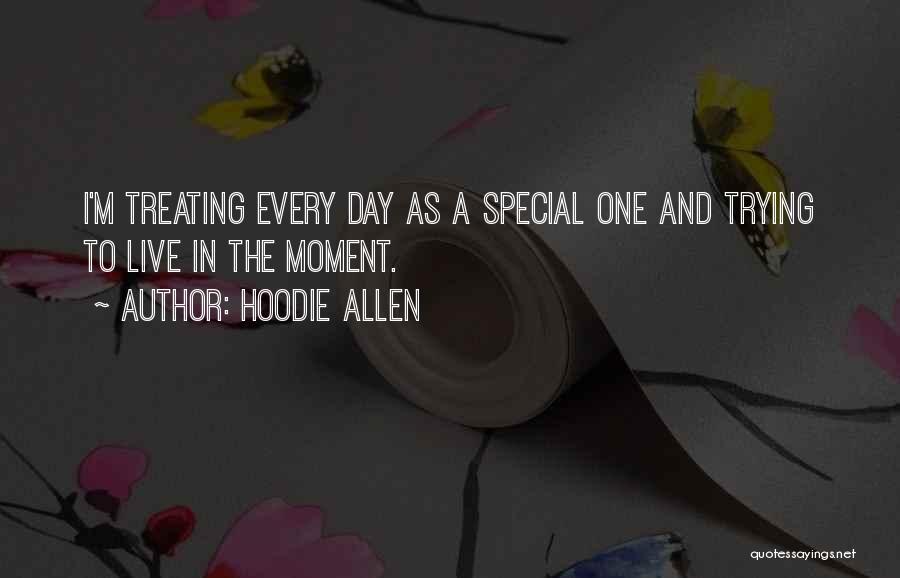 Hoodie Allen Quotes: I'm Treating Every Day As A Special One And Trying To Live In The Moment.