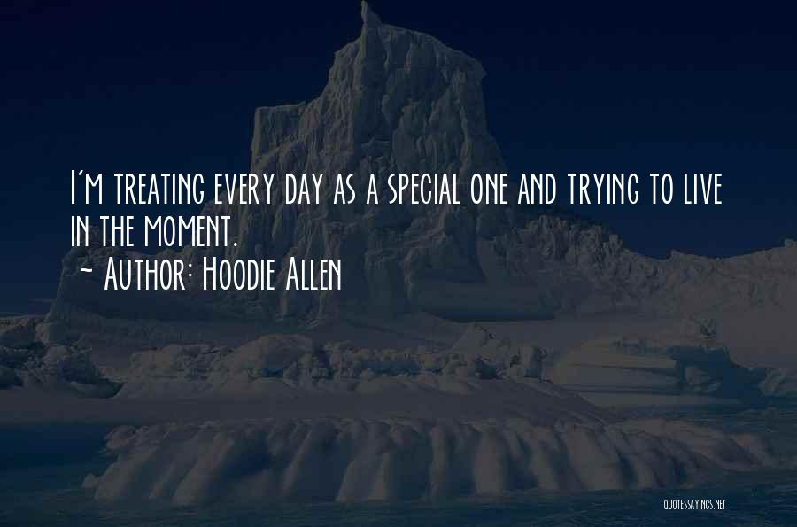 Hoodie Allen Quotes: I'm Treating Every Day As A Special One And Trying To Live In The Moment.