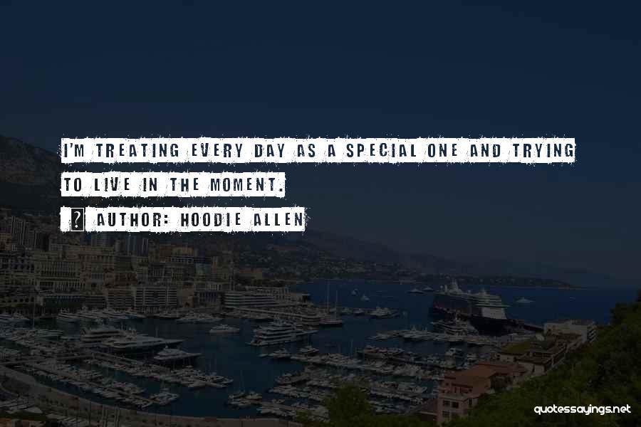 Hoodie Allen Quotes: I'm Treating Every Day As A Special One And Trying To Live In The Moment.