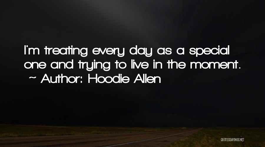 Hoodie Allen Quotes: I'm Treating Every Day As A Special One And Trying To Live In The Moment.