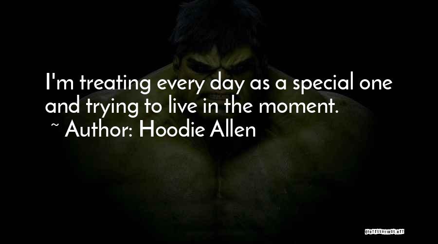 Hoodie Allen Quotes: I'm Treating Every Day As A Special One And Trying To Live In The Moment.