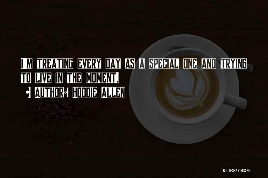 Hoodie Allen Quotes: I'm Treating Every Day As A Special One And Trying To Live In The Moment.