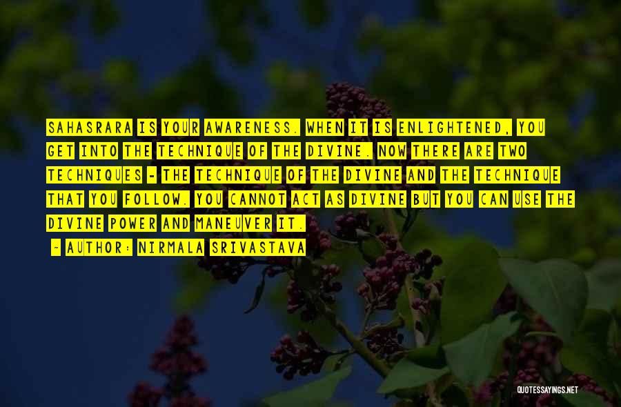 Nirmala Srivastava Quotes: Sahasrara Is Your Awareness. When It Is Enlightened, You Get Into The Technique Of The Divine. Now There Are Two
