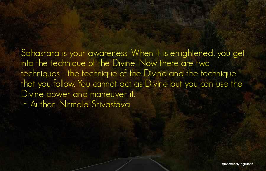 Nirmala Srivastava Quotes: Sahasrara Is Your Awareness. When It Is Enlightened, You Get Into The Technique Of The Divine. Now There Are Two