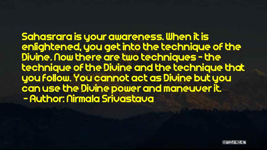 Nirmala Srivastava Quotes: Sahasrara Is Your Awareness. When It Is Enlightened, You Get Into The Technique Of The Divine. Now There Are Two