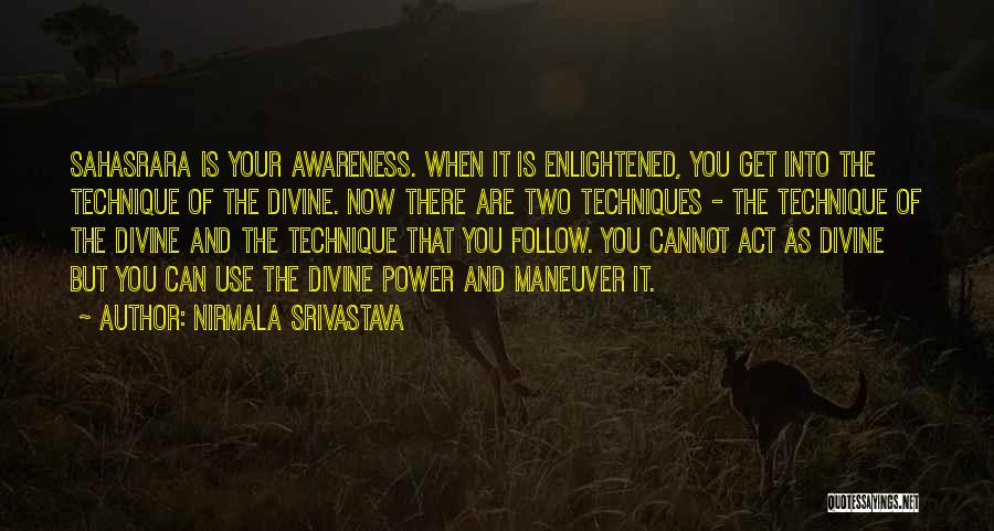 Nirmala Srivastava Quotes: Sahasrara Is Your Awareness. When It Is Enlightened, You Get Into The Technique Of The Divine. Now There Are Two