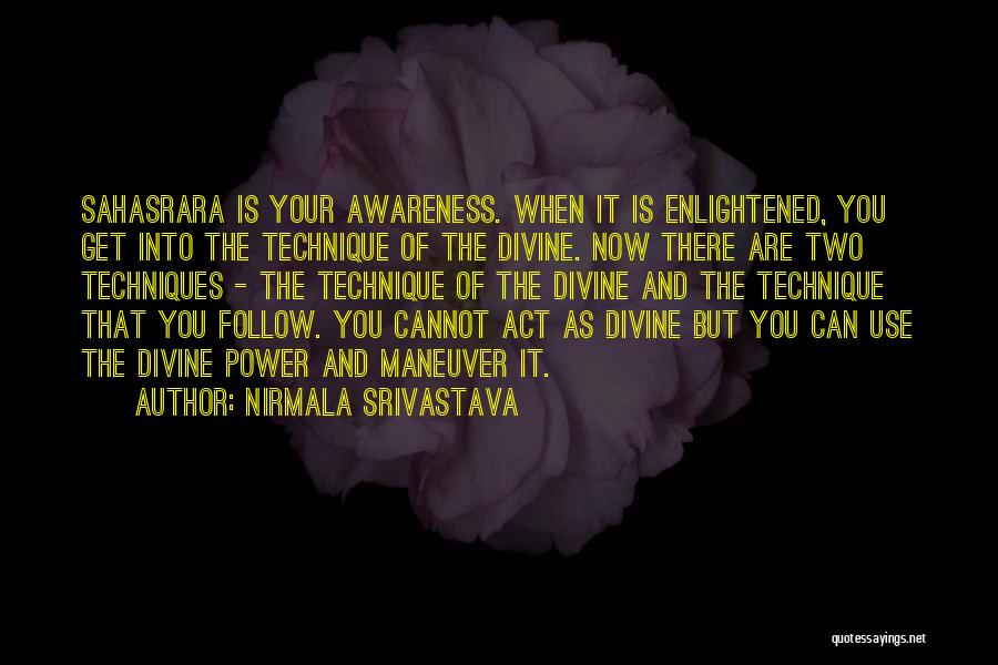 Nirmala Srivastava Quotes: Sahasrara Is Your Awareness. When It Is Enlightened, You Get Into The Technique Of The Divine. Now There Are Two