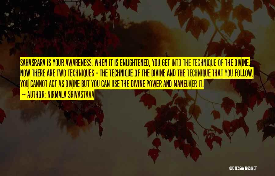 Nirmala Srivastava Quotes: Sahasrara Is Your Awareness. When It Is Enlightened, You Get Into The Technique Of The Divine. Now There Are Two