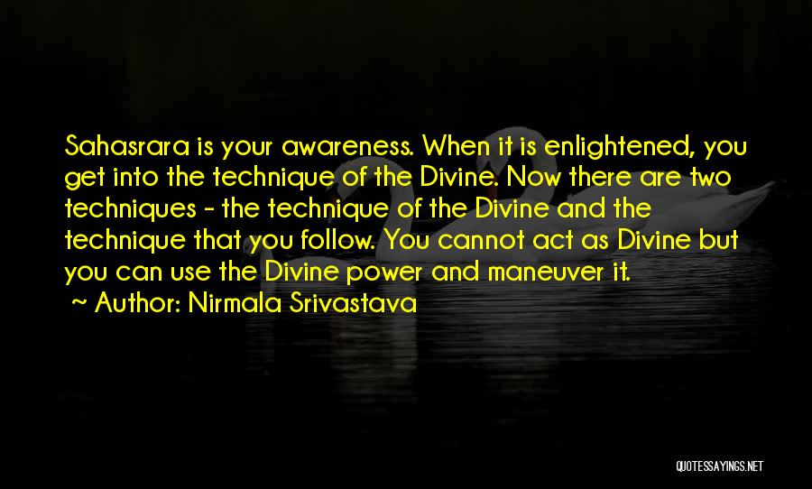 Nirmala Srivastava Quotes: Sahasrara Is Your Awareness. When It Is Enlightened, You Get Into The Technique Of The Divine. Now There Are Two