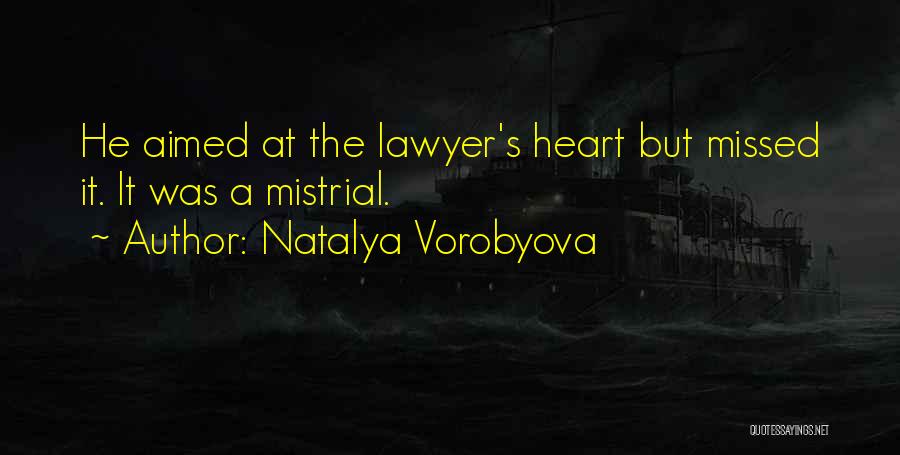 Natalya Vorobyova Quotes: He Aimed At The Lawyer's Heart But Missed It. It Was A Mistrial.