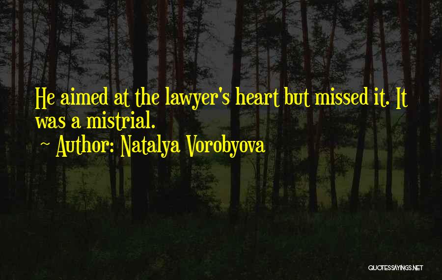 Natalya Vorobyova Quotes: He Aimed At The Lawyer's Heart But Missed It. It Was A Mistrial.