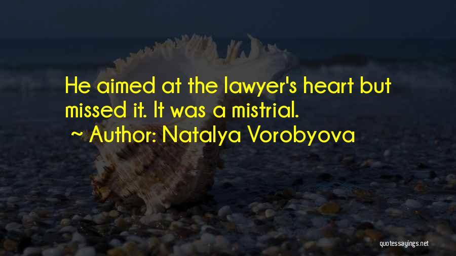 Natalya Vorobyova Quotes: He Aimed At The Lawyer's Heart But Missed It. It Was A Mistrial.