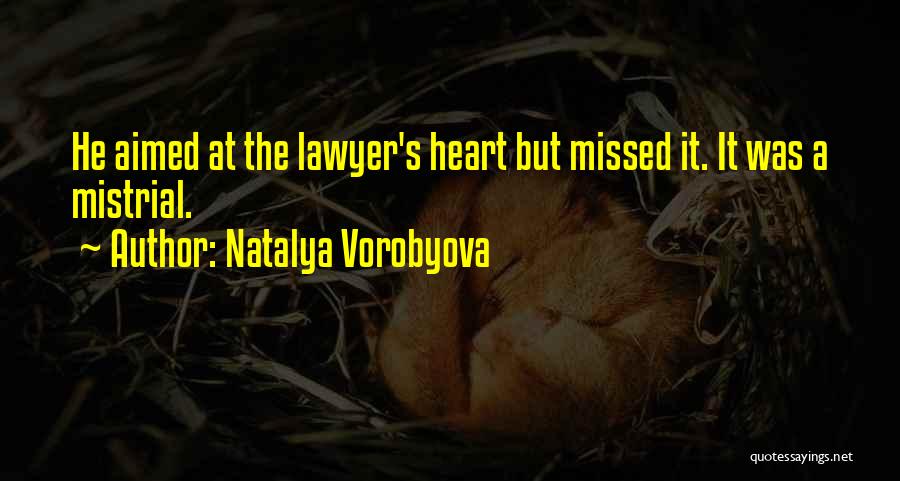 Natalya Vorobyova Quotes: He Aimed At The Lawyer's Heart But Missed It. It Was A Mistrial.