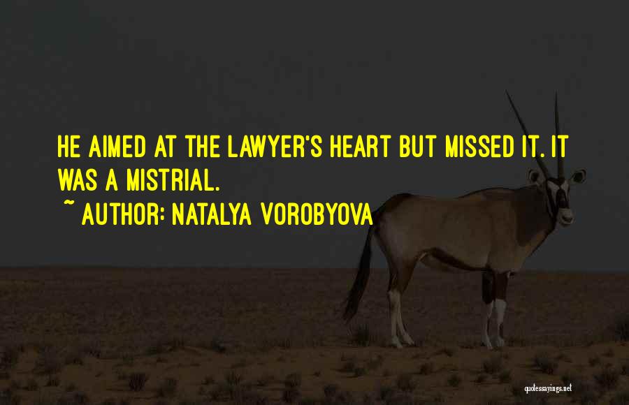 Natalya Vorobyova Quotes: He Aimed At The Lawyer's Heart But Missed It. It Was A Mistrial.