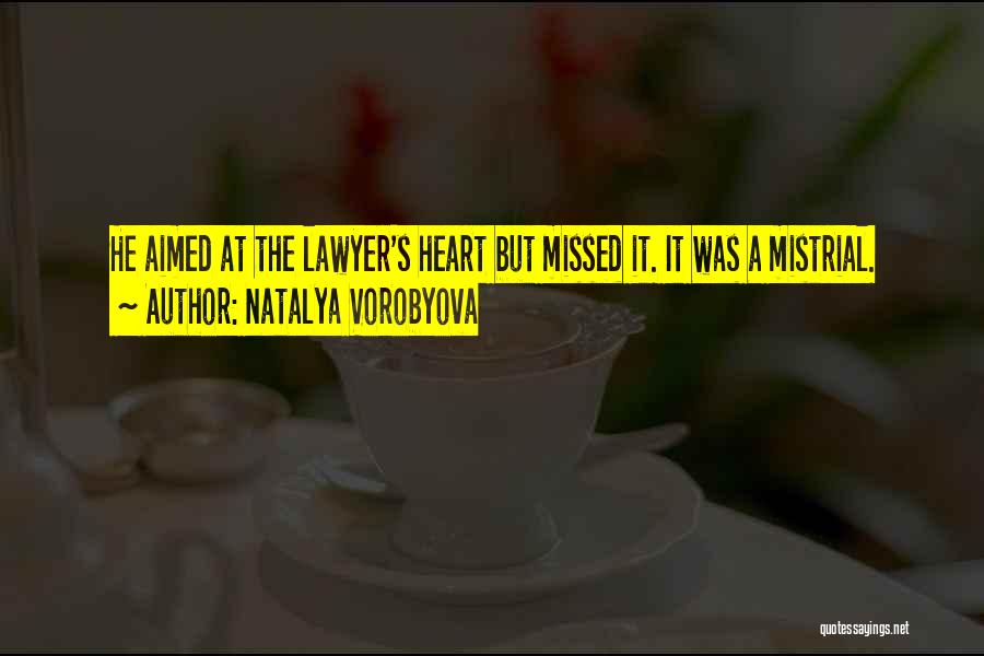 Natalya Vorobyova Quotes: He Aimed At The Lawyer's Heart But Missed It. It Was A Mistrial.