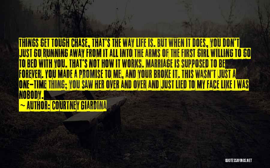 Courtney Giardina Quotes: Things Get Tough Chase, That's The Way Life Is. But When It Does, You Don't Just Go Running Away From