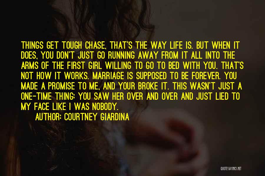 Courtney Giardina Quotes: Things Get Tough Chase, That's The Way Life Is. But When It Does, You Don't Just Go Running Away From