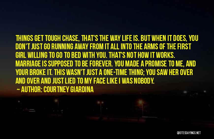 Courtney Giardina Quotes: Things Get Tough Chase, That's The Way Life Is. But When It Does, You Don't Just Go Running Away From