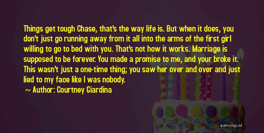 Courtney Giardina Quotes: Things Get Tough Chase, That's The Way Life Is. But When It Does, You Don't Just Go Running Away From