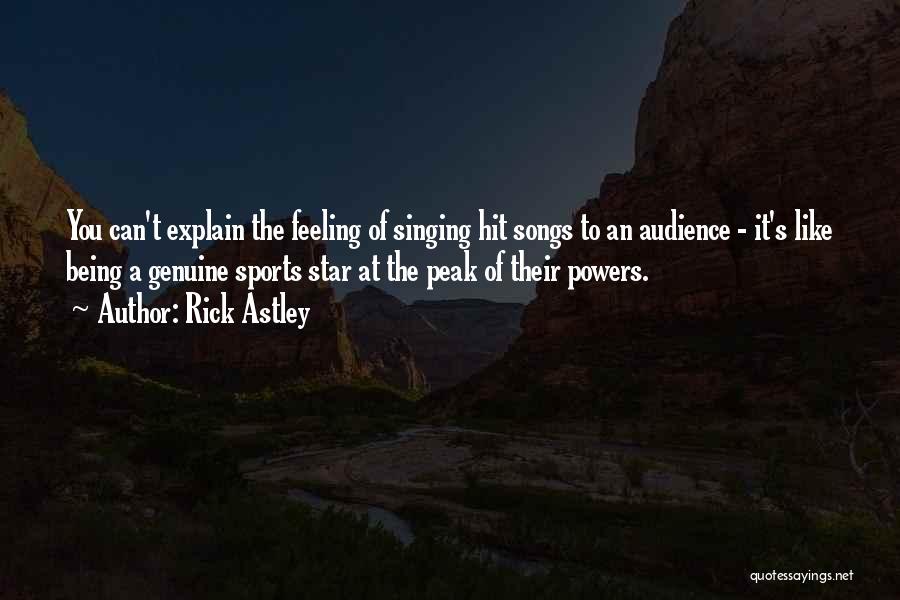 Rick Astley Quotes: You Can't Explain The Feeling Of Singing Hit Songs To An Audience - It's Like Being A Genuine Sports Star