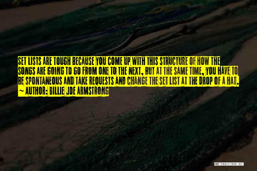 Billie Joe Armstrong Quotes: Set Lists Are Tough Because You Come Up With This Structure Of How The Songs Are Going To Go From