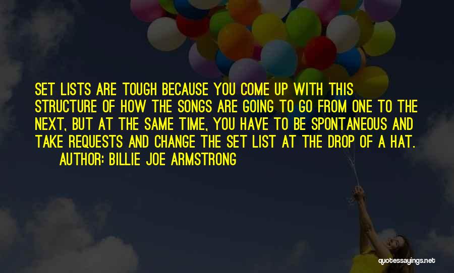 Billie Joe Armstrong Quotes: Set Lists Are Tough Because You Come Up With This Structure Of How The Songs Are Going To Go From
