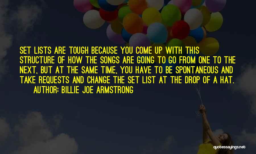 Billie Joe Armstrong Quotes: Set Lists Are Tough Because You Come Up With This Structure Of How The Songs Are Going To Go From