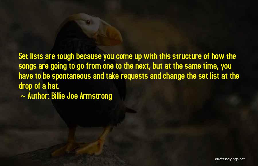 Billie Joe Armstrong Quotes: Set Lists Are Tough Because You Come Up With This Structure Of How The Songs Are Going To Go From