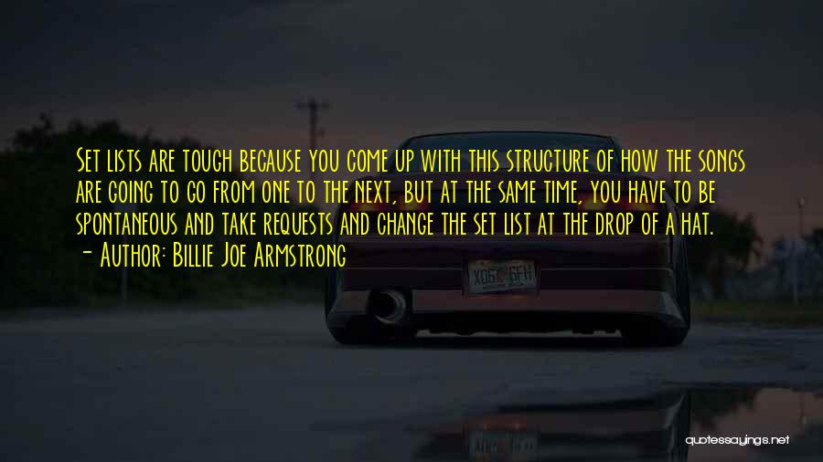 Billie Joe Armstrong Quotes: Set Lists Are Tough Because You Come Up With This Structure Of How The Songs Are Going To Go From