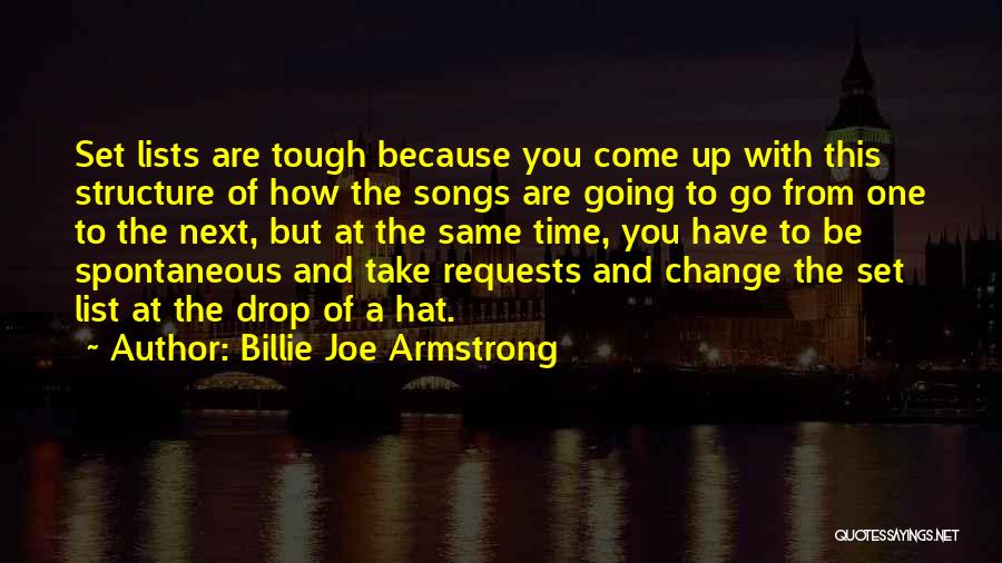 Billie Joe Armstrong Quotes: Set Lists Are Tough Because You Come Up With This Structure Of How The Songs Are Going To Go From