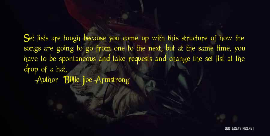 Billie Joe Armstrong Quotes: Set Lists Are Tough Because You Come Up With This Structure Of How The Songs Are Going To Go From