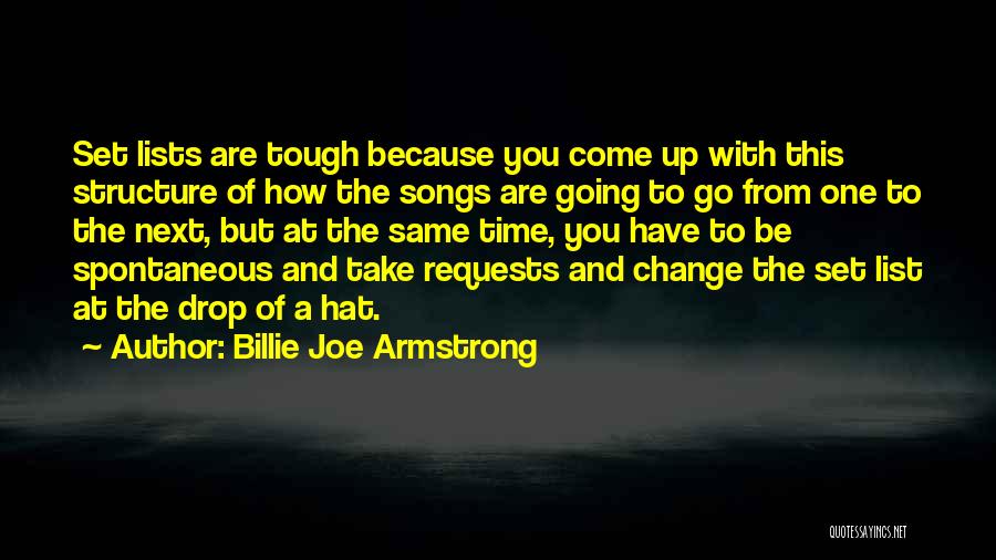 Billie Joe Armstrong Quotes: Set Lists Are Tough Because You Come Up With This Structure Of How The Songs Are Going To Go From