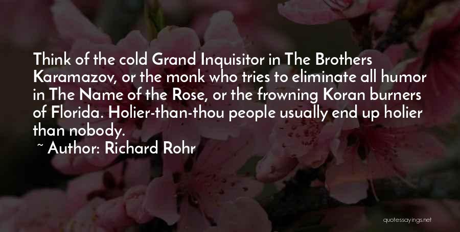Richard Rohr Quotes: Think Of The Cold Grand Inquisitor In The Brothers Karamazov, Or The Monk Who Tries To Eliminate All Humor In