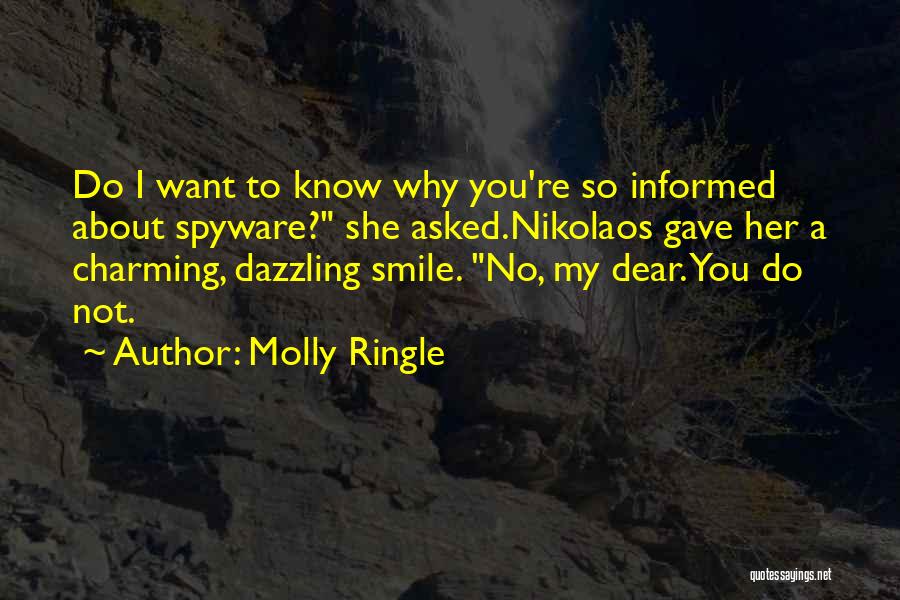 Molly Ringle Quotes: Do I Want To Know Why You're So Informed About Spyware? She Asked.nikolaos Gave Her A Charming, Dazzling Smile. No,