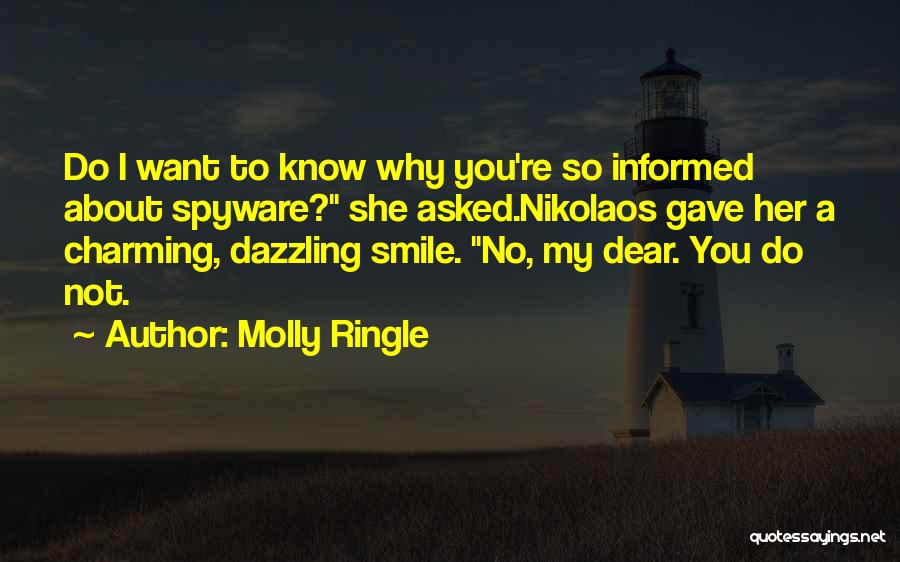 Molly Ringle Quotes: Do I Want To Know Why You're So Informed About Spyware? She Asked.nikolaos Gave Her A Charming, Dazzling Smile. No,