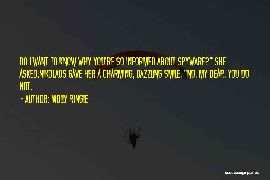 Molly Ringle Quotes: Do I Want To Know Why You're So Informed About Spyware? She Asked.nikolaos Gave Her A Charming, Dazzling Smile. No,