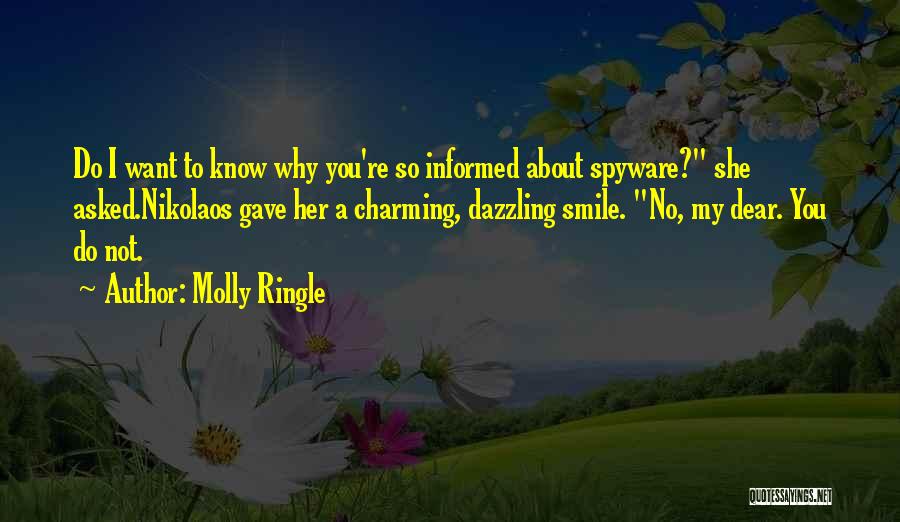 Molly Ringle Quotes: Do I Want To Know Why You're So Informed About Spyware? She Asked.nikolaos Gave Her A Charming, Dazzling Smile. No,