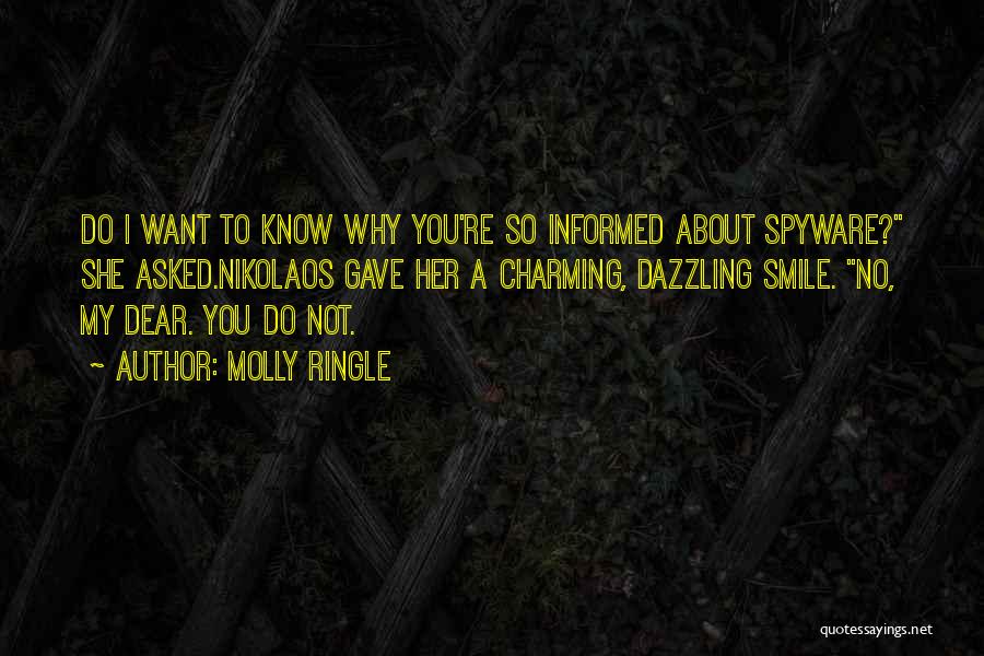 Molly Ringle Quotes: Do I Want To Know Why You're So Informed About Spyware? She Asked.nikolaos Gave Her A Charming, Dazzling Smile. No,