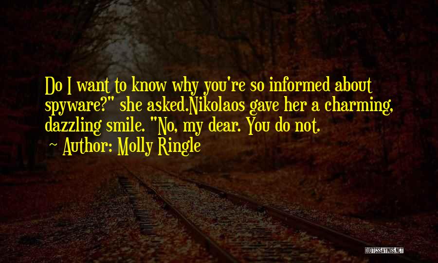 Molly Ringle Quotes: Do I Want To Know Why You're So Informed About Spyware? She Asked.nikolaos Gave Her A Charming, Dazzling Smile. No,