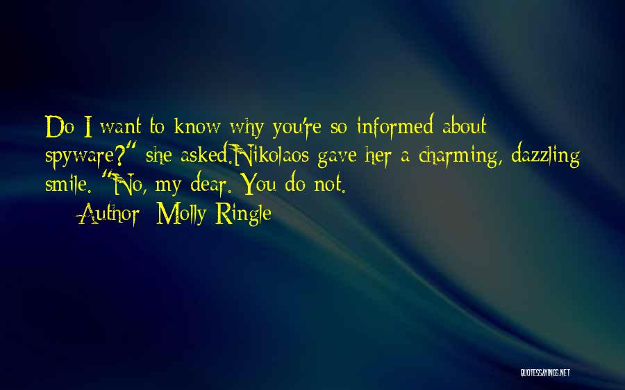 Molly Ringle Quotes: Do I Want To Know Why You're So Informed About Spyware? She Asked.nikolaos Gave Her A Charming, Dazzling Smile. No,